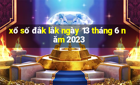 xổ số đắk lắk ngày 13 tháng 6 năm 2023