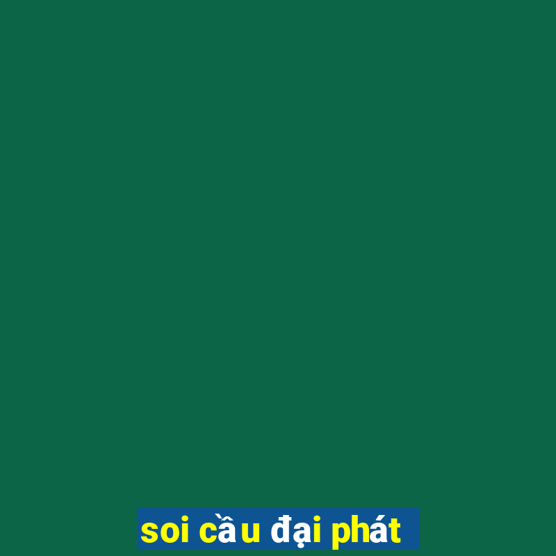 soi cầu đại phát