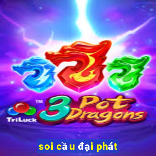 soi cầu đại phát