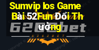 Sumvip Ios Game Bài 52Fun Đổi Thưởng