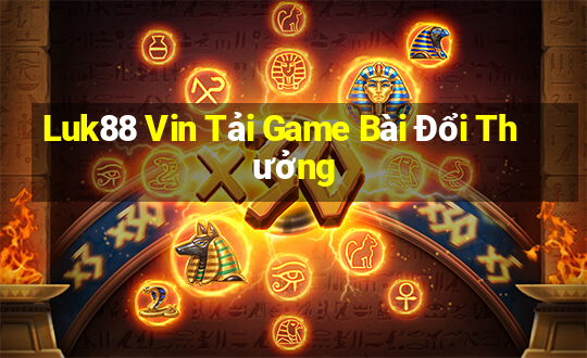 Luk88 Vin Tải Game Bài Đổi Thưởng