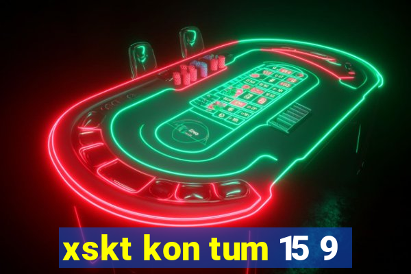 xskt kon tum 15 9