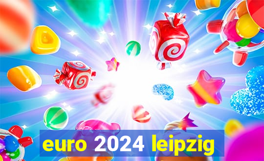 euro 2024 leipzig