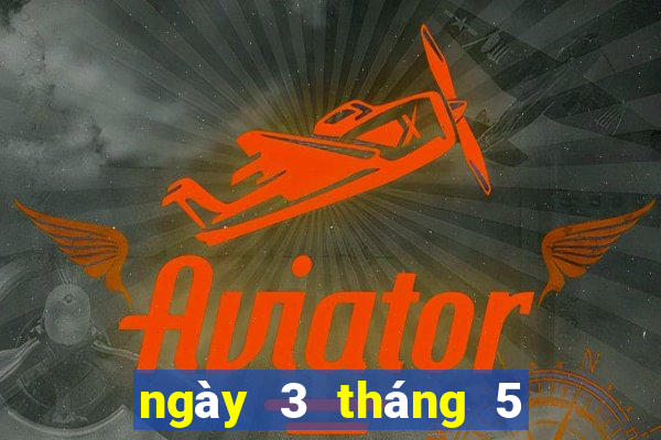 ngày 3 tháng 5 xổ số cần thơ