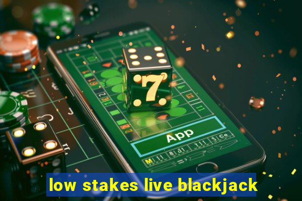 low stakes live blackjack