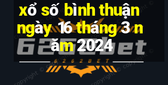 xổ số bình thuận ngày 16 tháng 3 năm 2024