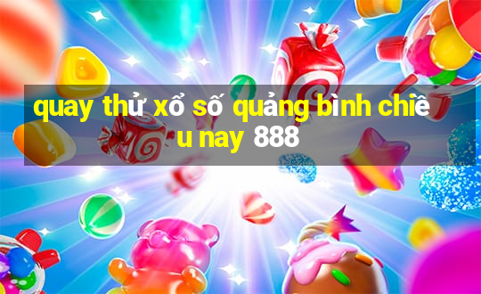 quay thử xổ số quảng bình chiều nay 888