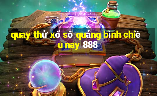 quay thử xổ số quảng bình chiều nay 888