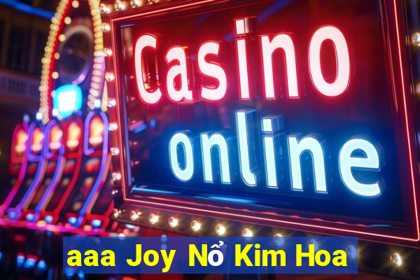 aaa Joy Nổ Kim Hoa