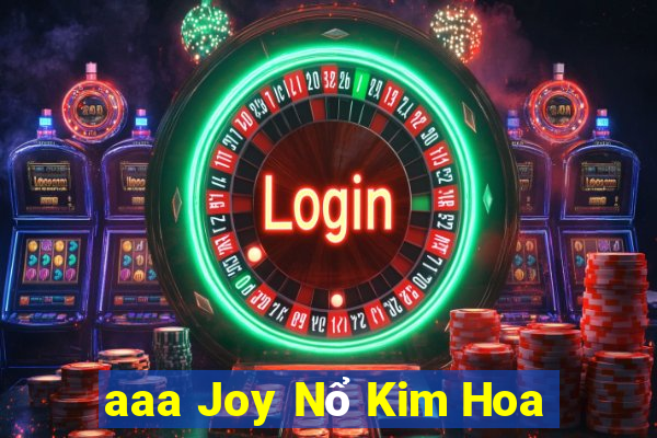 aaa Joy Nổ Kim Hoa