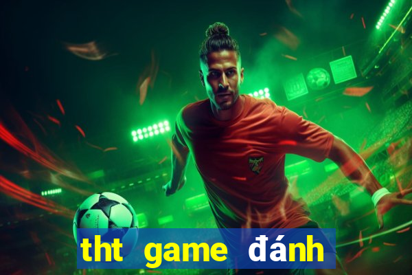 tht game đánh bài đổi thưởng