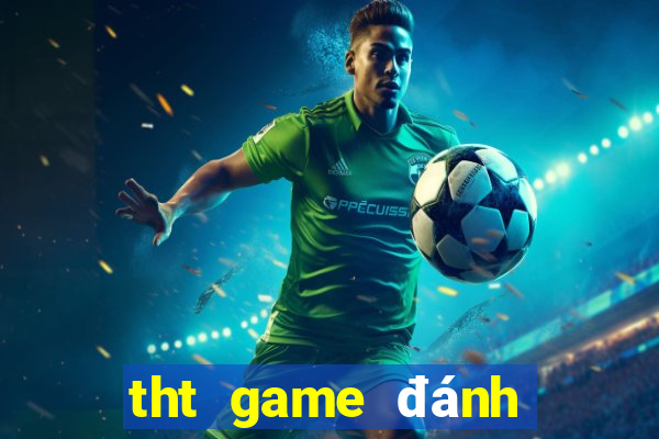 tht game đánh bài đổi thưởng