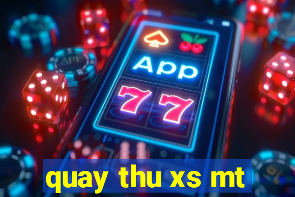 quay thu xs mt