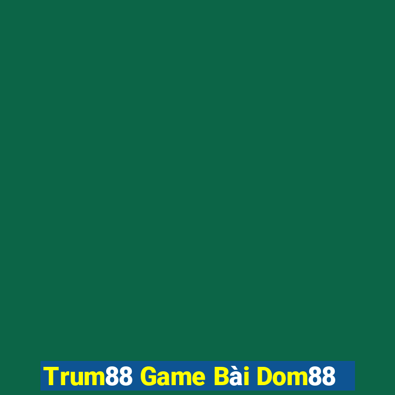 Trum88 Game Bài Dom88