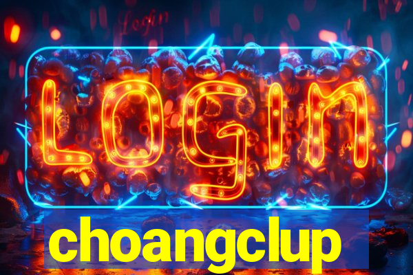 choangclup