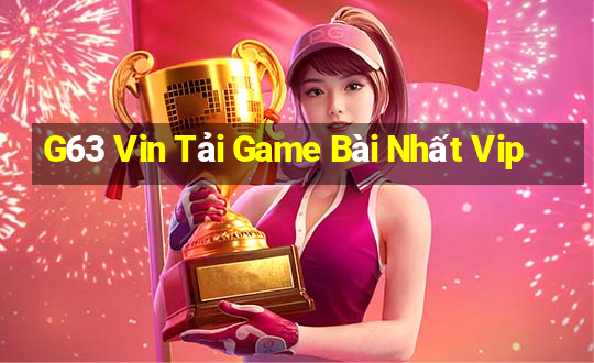 G63 Vin Tải Game Bài Nhất Vip