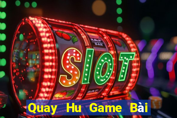 Quay Hu Game Bài Binh 9 Cây