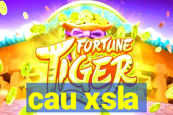 cau xsla