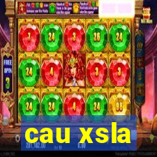 cau xsla