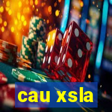 cau xsla