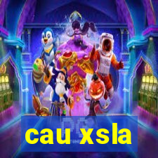 cau xsla