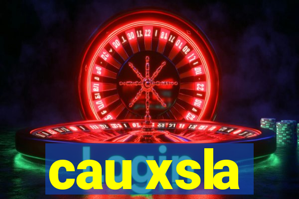 cau xsla