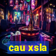 cau xsla