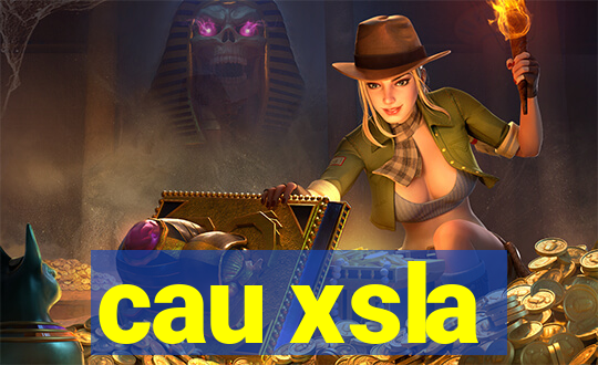 cau xsla