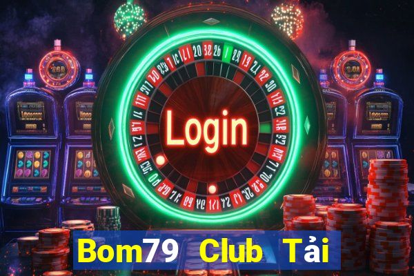 Bom79 Club Tải Game Bài Đổi Thưởng Uy Tín 2024