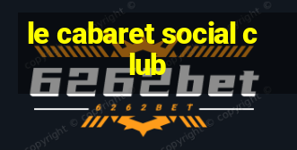 le cabaret social club