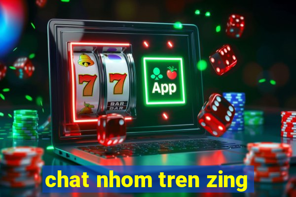 chat nhom tren zing