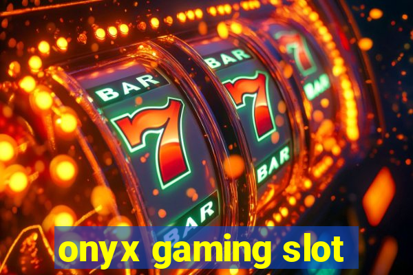 onyx gaming slot