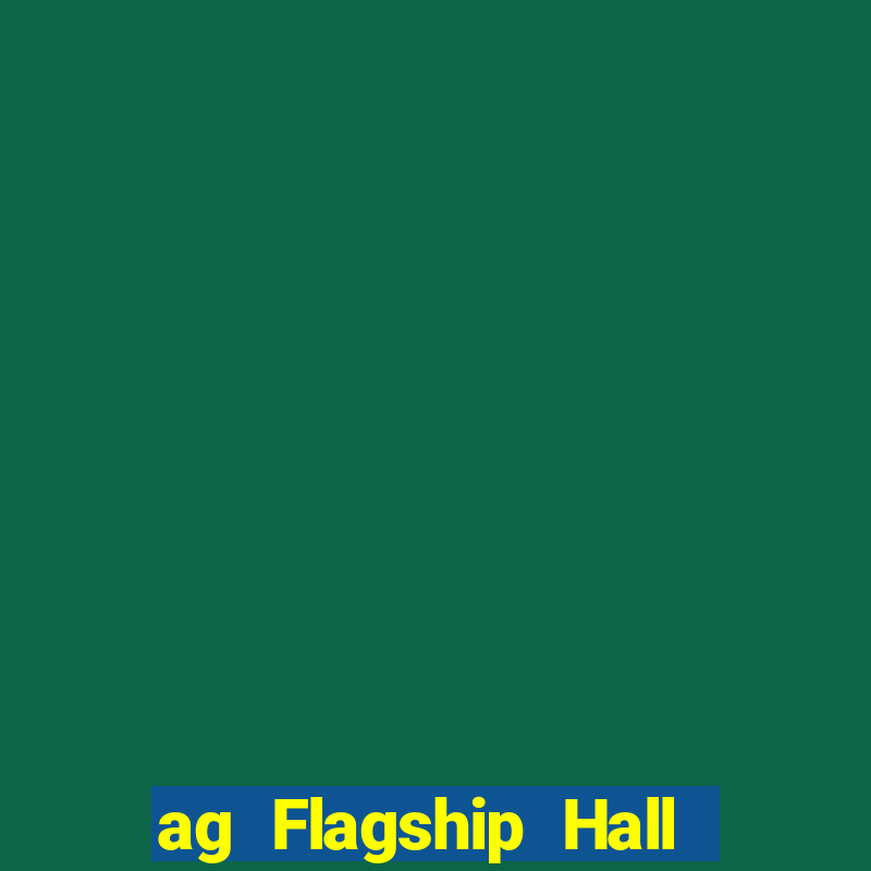 ag Flagship Hall Miễn phí