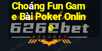 Choáng Fun Game Bài Poker Online