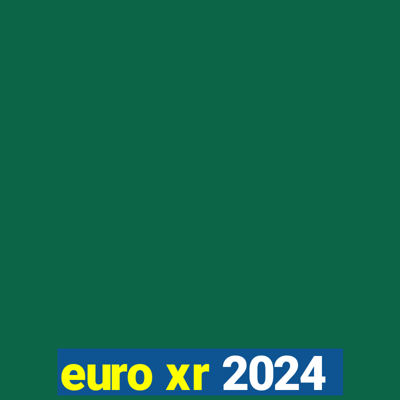 euro xr 2024