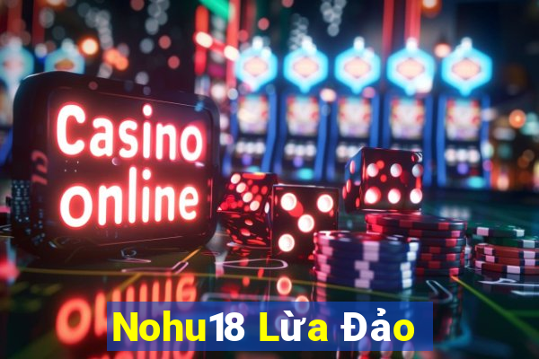 Nohu18 Lừa Đảo