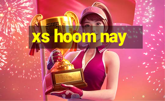 xs hoom nay