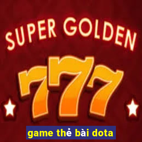 game thẻ bài dota