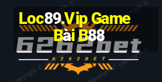 Loc89.Vip Game Bài B88