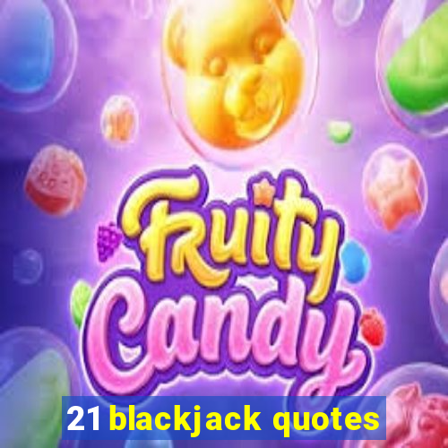 21 blackjack quotes