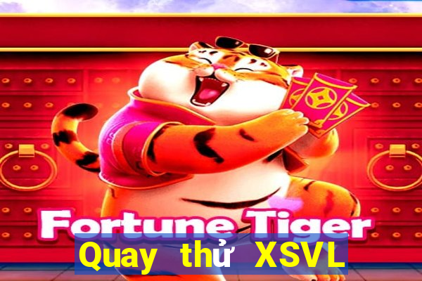 Quay thử XSVL thứ Ba