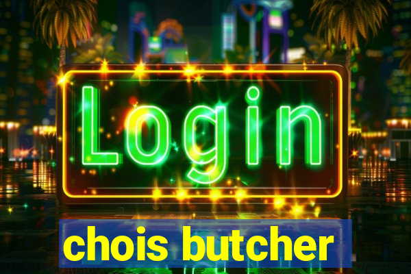 chois butcher