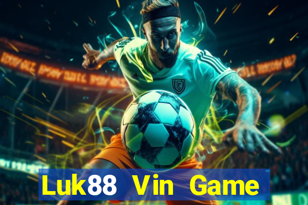 Luk88 Vin Game Bài Giải Trí