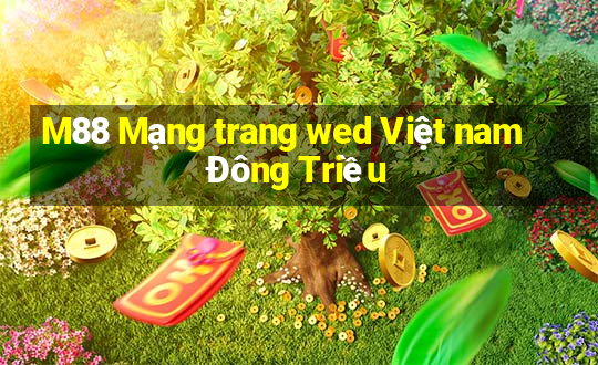 M88 Mạng trang wed Việt nam Đông Triều