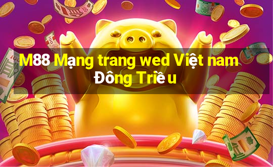 M88 Mạng trang wed Việt nam Đông Triều