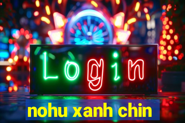 nohu xanh chin