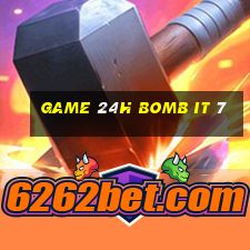 game 24h bomb it 7