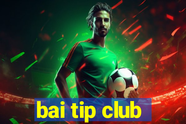 bai tip club