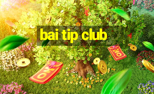 bai tip club