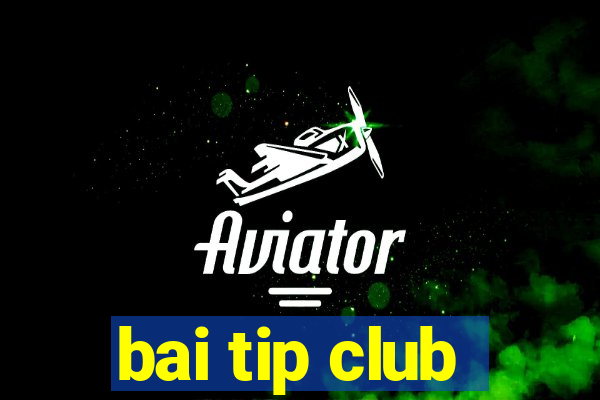 bai tip club